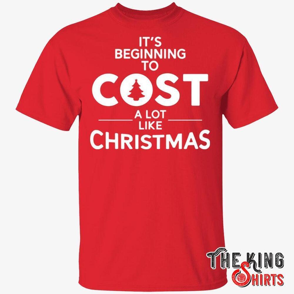 Its Beginning To Cost A Lot Like Christmas T Shirt